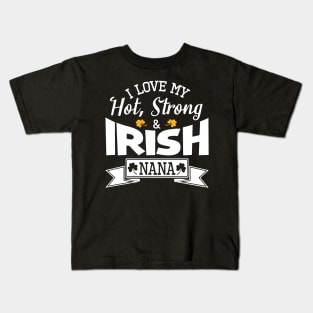 Happy Saint Patrick Day I Love My Hot Strong And Irish Nana Kids T-Shirt